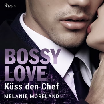 BOSSY LOVE - Küss den Chef (Vested Interest: ABC Corp. 1) - Melanie Moreland