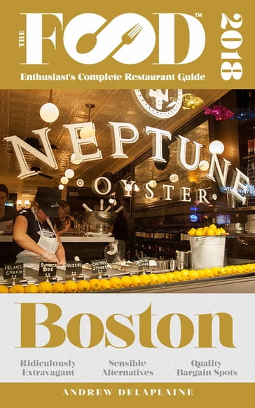 BOSTON - 2018 - The Food Enthusiast's Complete Restaurant Guide - Andrew Delaplaine