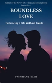 BOUNDLESS LOVE Embracing a Life Without Limits