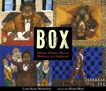 BOX: Henry Brown Mails Himself to Freedom - Carole Boston Weatherford