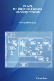 BPMN: the Business Process Modeling Notation Pocket Handbook
