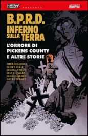 B.P.R.D. Inferno sulla Terra. 5: L  orrore di Pickens Country e altre storie