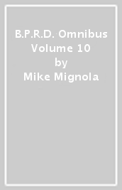 B.P.R.D. Omnibus Volume 10
