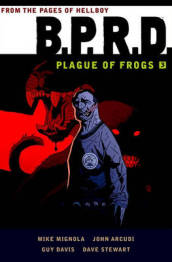 B.P.R.D.: Plague of Frogs Volume 3