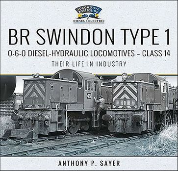 BR Swindon Type 1 0-6-0 Diesel-Hydraulic LocomotivesClass 14 - Anthony P. Sayer