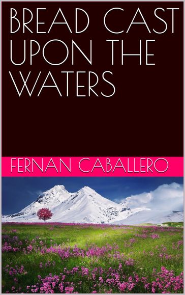 BREAD CAST UPON THE WATERS - Fernan Caballero