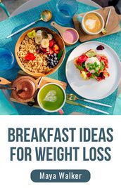 BREAKFAST IDEAS FOR WEIGHT LOSS