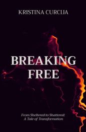 BREAKING FREE: From Sheltered to Shattered