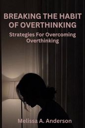BREAKING THE HABIT OF OVERTHINKING