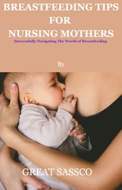 BREASTFEEDING TIPS FOR NURSING MOTHERS