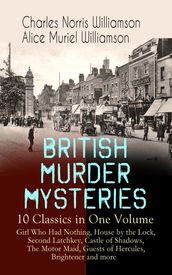 BRITISH MURDER MYSTERIES  10 Classics in One Volume: Girl Who Had Nothing, House by the Lock, Second Latchkey, Castle of Shadows, The Motor Maid, Guests of Hercules, Brightener and more