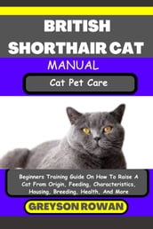 BRITISH SHORTHAIR CAT MANUAL Cat Pet Care
