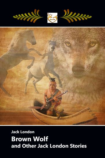 BROWN WOLF and Other Jack London Stories - Jack London