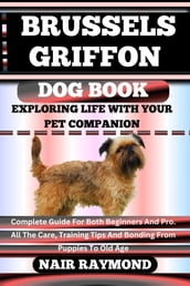 BRUSSELS GRIFFON DOG BOOK Exploring Life With Your Pet Companion