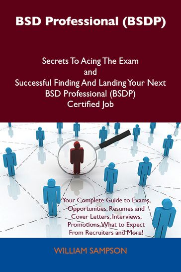 BSD Professional (BSDP) Secrets To Acing The Exam and Successful Finding And Landing Your Next BSD Professional (BSDP) Certified Job - William Sampson
