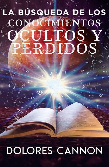 LA BÚSQUEDA DE LOS CONOCIMIENTOS OCULTOS Y PERDIDOS - Dolores Cannon