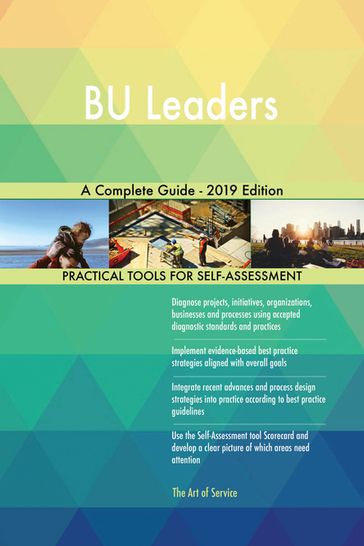 BU Leaders A Complete Guide - 2019 Edition - Gerardus Blokdyk
