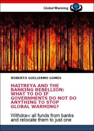 BUDA MAITREYA AND THE BANKING REBELLION: WHAT TO DO IF GOVERNMENTS DO NOT DO ANYTHING TO STOP GLOBAL WARMING? - Roberto Guillermo Gomes