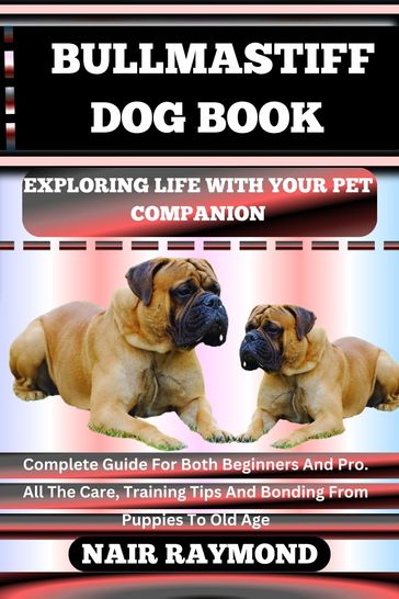 BULLMASTIFF DOG BOOK Exploring Life With Your Pet Companion - NAIR RAYMOND