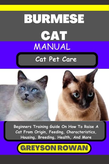 BURMESE CAT MANUAL Cat Pet Care - Greyson Rowan