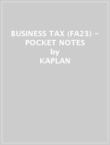 BUSINESS TAX (FA23) - POCKET NOTES - KAPLAN