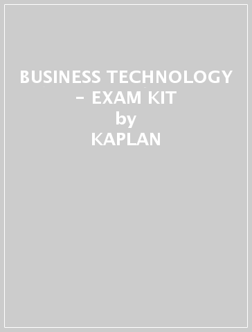 BUSINESS TECHNOLOGY - EXAM KIT - KAPLAN