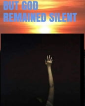 BUT GOD REMAINED SILENT