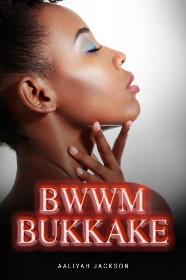 BWWM Bukkake - Aaliyah Jackson