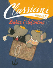 Babar l elefantino. Classicini. Ediz. illustrata