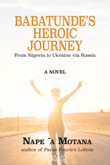 Babatunde's Heroic Journey: from Nigeria to Ukraine via Russia - Nape Motana