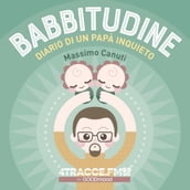 Babbitudine. Diario di un papà inquieto.