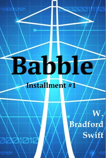 Babble: Installment #1 - W. Bradford Swift