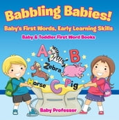 Babbling Babies! Baby s First Words, Early Learning Skills - Baby & Toddler First Word Books