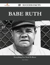 Babe Ruth 39 Success Facts - Everything you need to know about Babe Ruth