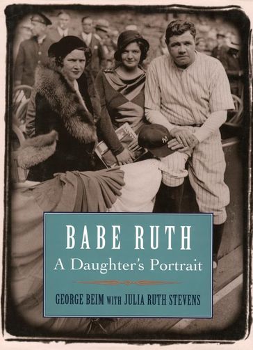 Babe Ruth - George Beim - Julia Ruth Stevens