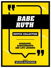 Babe Ruth - Quotes Collection: Biography, Achievements And Life Lessons