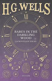 Babes in the Darkling Wood - A Novel of Ideas
