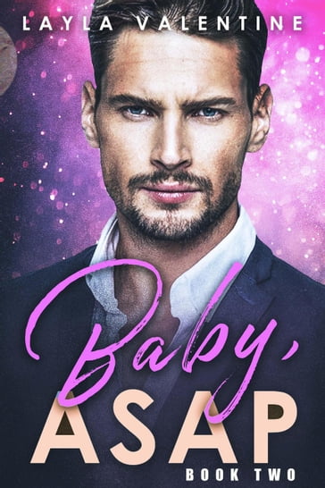 Baby, ASAP (Book Two) - Layla Valentine