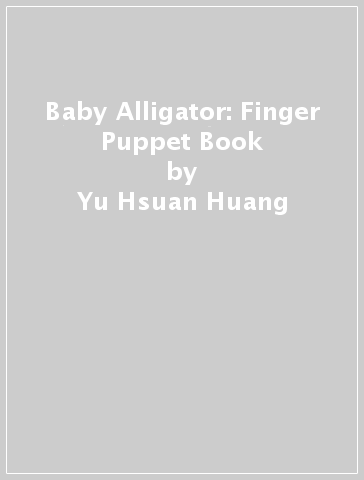 Baby Alligator: Finger Puppet Book - Yu Hsuan Huang