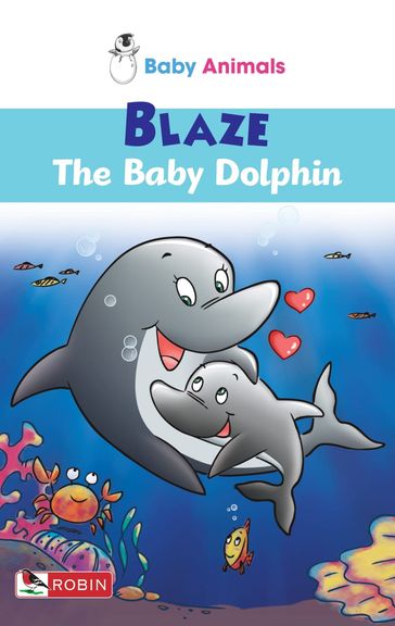 Baby Animals: Blaze The Baby Dolphin - Karmel Kingan