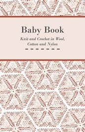 Baby Book - Knit and Crochet in Wool, Cotton and Nylon