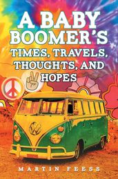 A Baby Boomer s Times, Travels, Thoughts, And Hopes