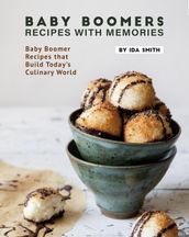 Baby Boomers - Recipes with Memories: Baby Boomer Recipes that Build Today