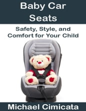 Baby Car Seats: Safety, Style, and Comfort for Your Child