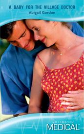 A Baby For The Village Doctor (The Willowmere Village Stories, Book 2) (Mills & Boon Medical)