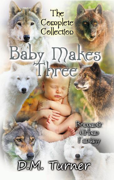 Baby Makes Three Collection - D.M. Turner