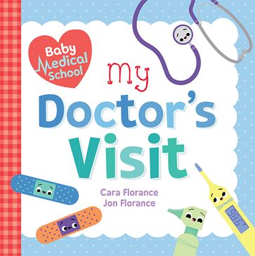 Baby Medical School: My Doctor's Visit - Cara Florance - Jon Florance