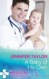 A Baby Of His Own (Mills & Boon Medical) (Bachelor Dads, Book 6)