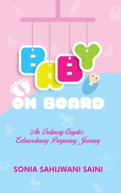 Baby On Board: An Ordinary Couples s Extraordinary Pregnancy Journey