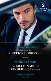 A Baby On The Greek s Doorstep / The Billionaire s Cinderella Contract: A Baby on the Greek s Doorstep / The Billionaire s Cinderella Contract (Mills & Boon Modern)